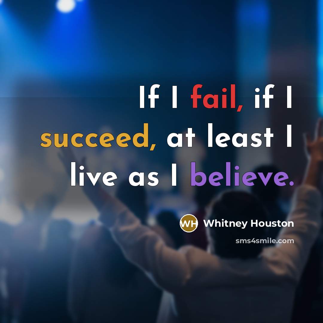 “If I fail, if I succeed, at least I live as I believe.” quote by Whitney Houston