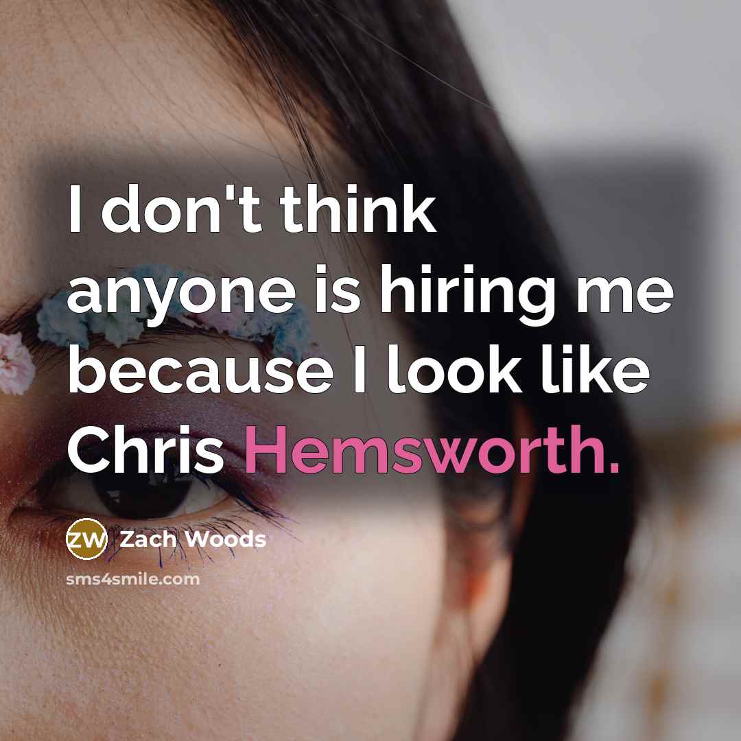 “I don't think anyone is hiring me because I look like Chris Hemsworth.” quote by Zach Woods