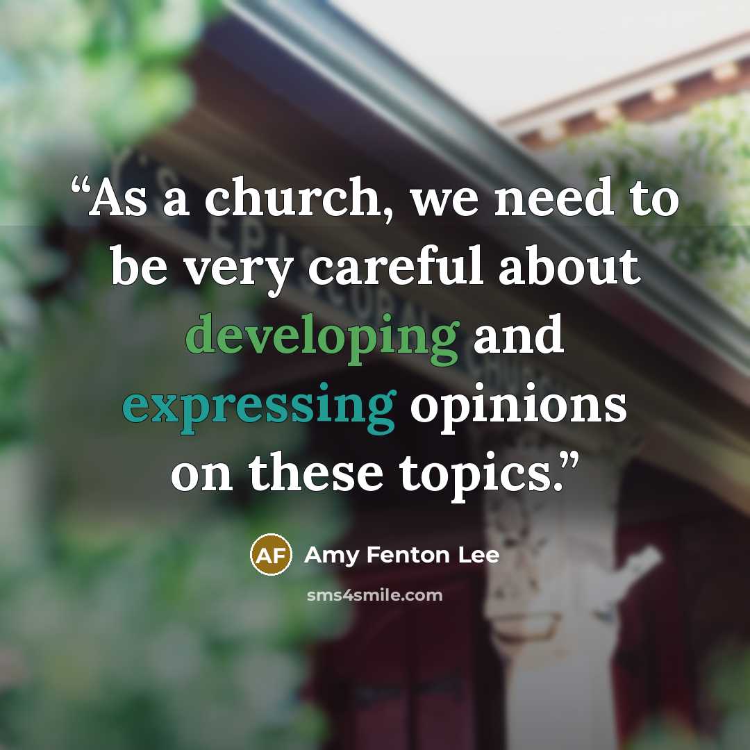 “As a church, we need to be very careful about developing and expressing opinions on these topics.” quote by Amy Fenton Lee
