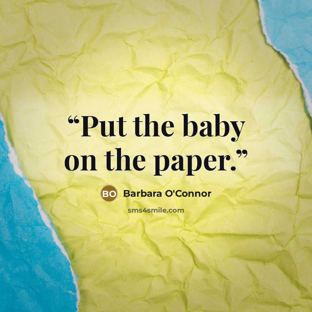 “Put the baby on the paper.” quote by Barbara O'Connor