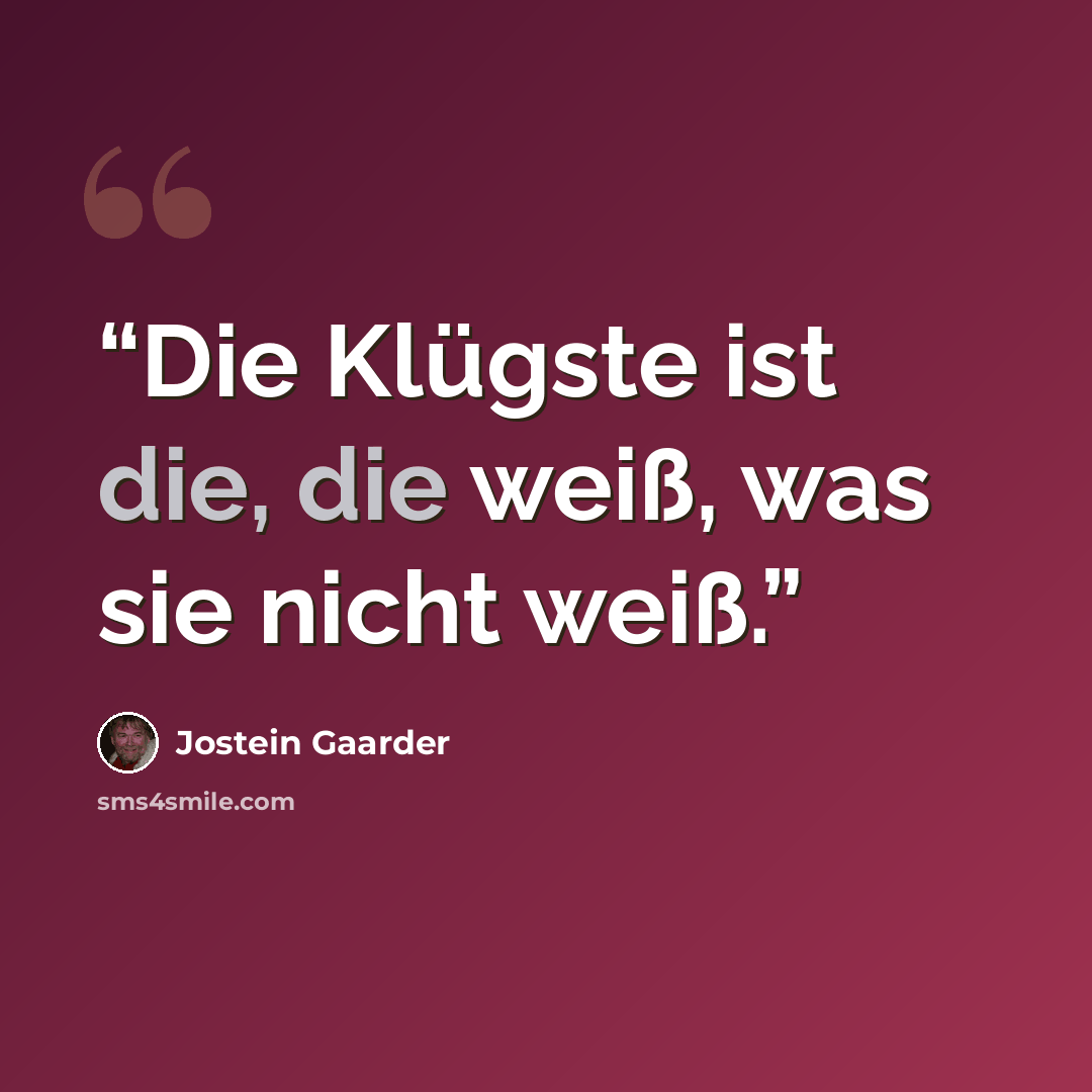 “Die Klügste ist die, die weiß, was sie nicht weiß.” quote by Jostein Gaarder