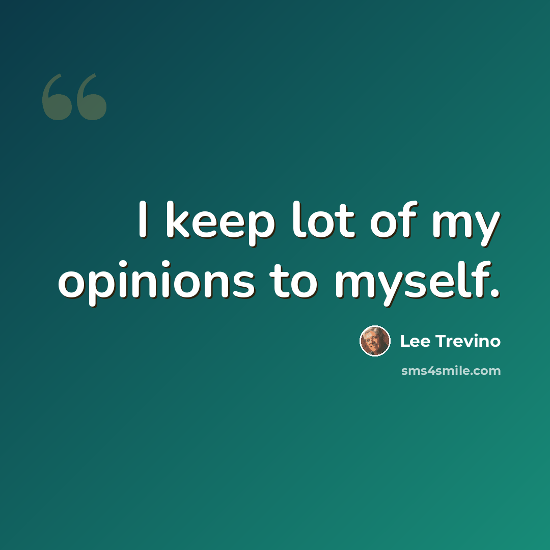 “I keep lot of my opinions to myself.” quote by Lee Trevino