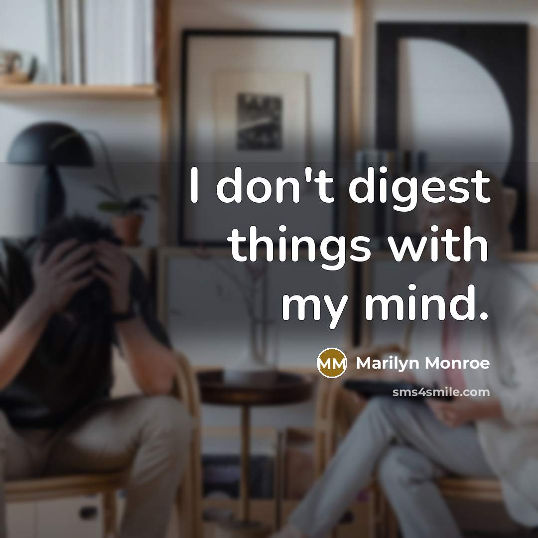 “I don't digest things with my mind.” quote by Marilyn Monroe