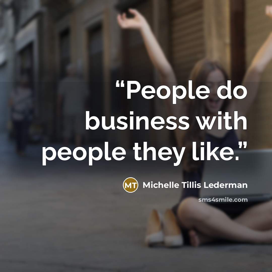 “People do business with people they like.” quote by Michelle Tillis Lederman