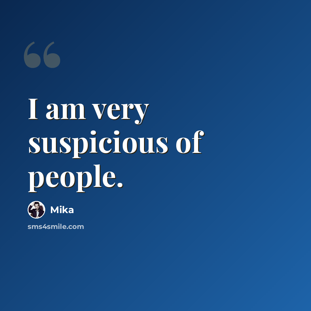 “I am very suspicious of people.” quote by Mika