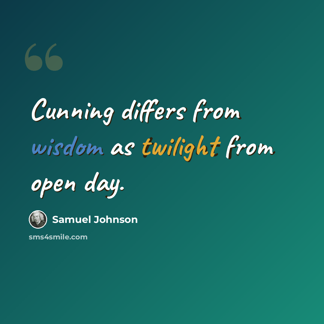 “Cunning differs from wisdom as twilight from open day.” quote by Samuel Johnson