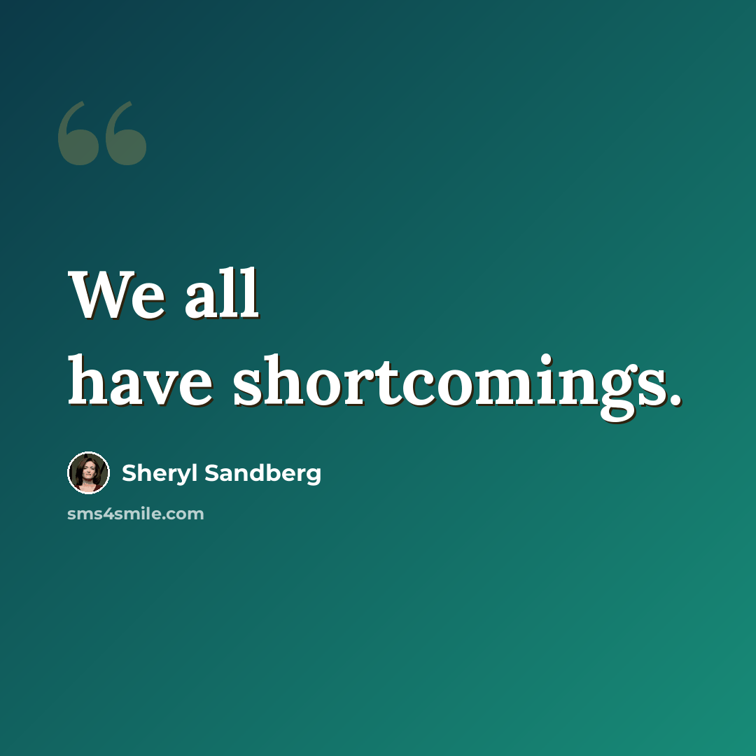 “We all have shortcomings.” quote by Sheryl Sandberg