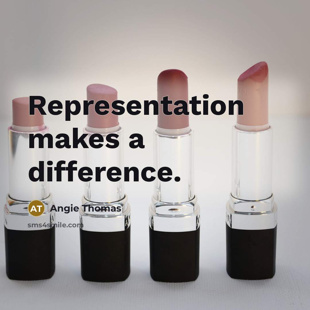 “Representation makes a difference.” quote by Angie Thomas