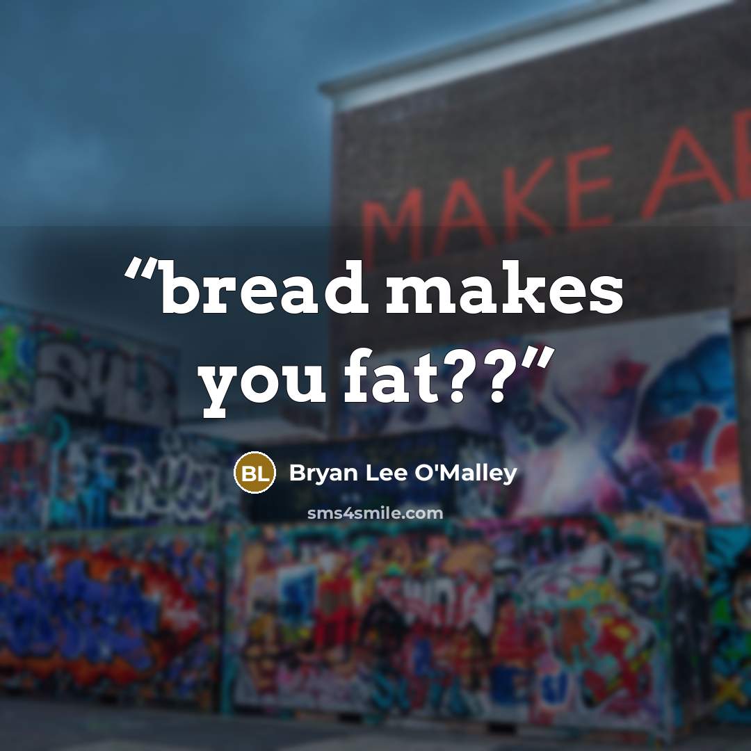 “bread makes you fat??” quote by Bryan Lee O'Malley