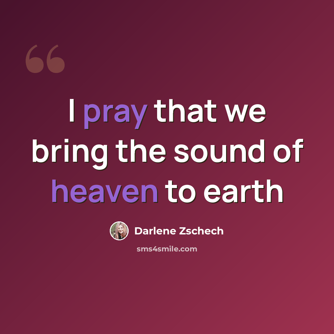 “I pray that we bring the sound of heaven to earth” quote by Darlene Zschech