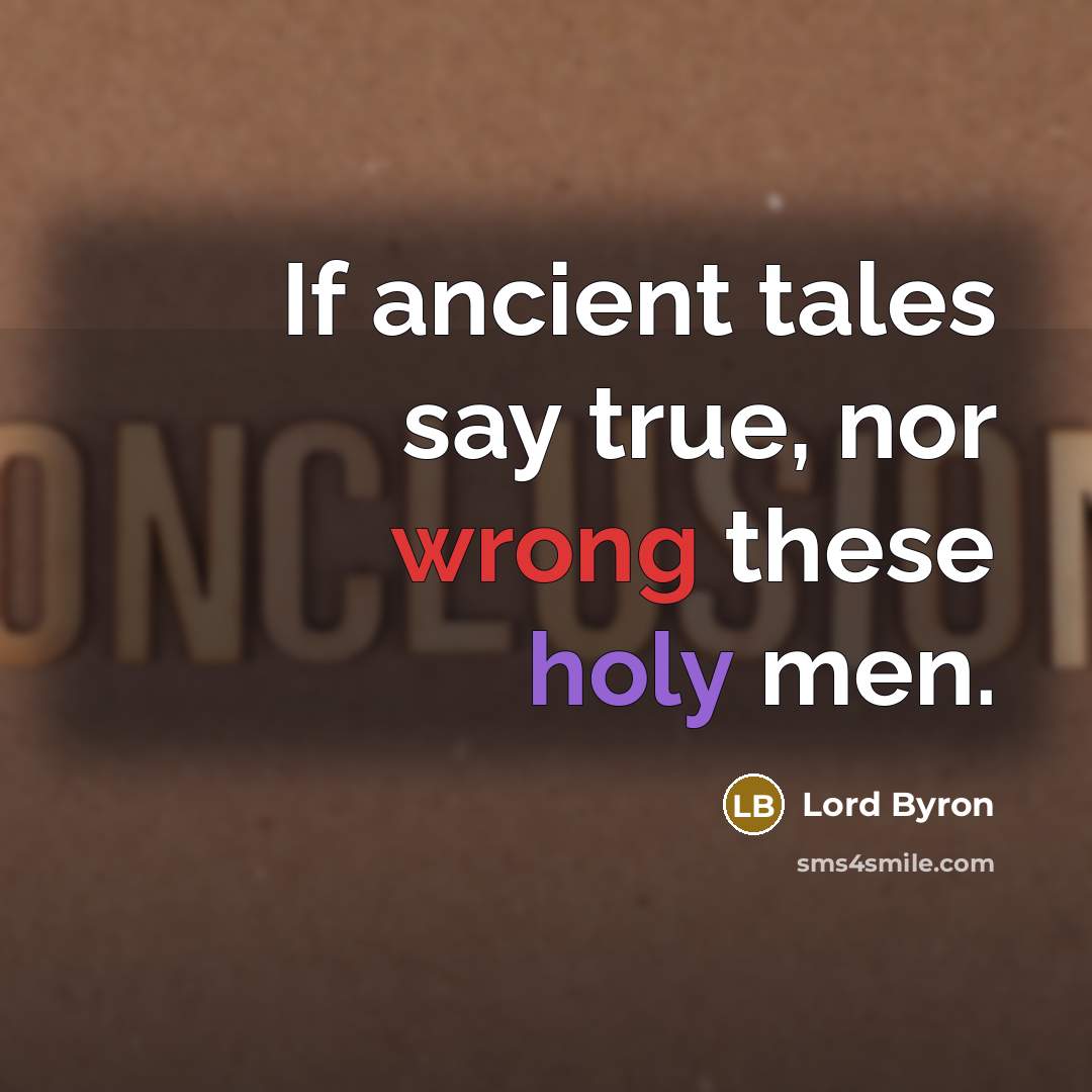 “If ancient tales say true, nor wrong these holy men.” quote by Lord Byron