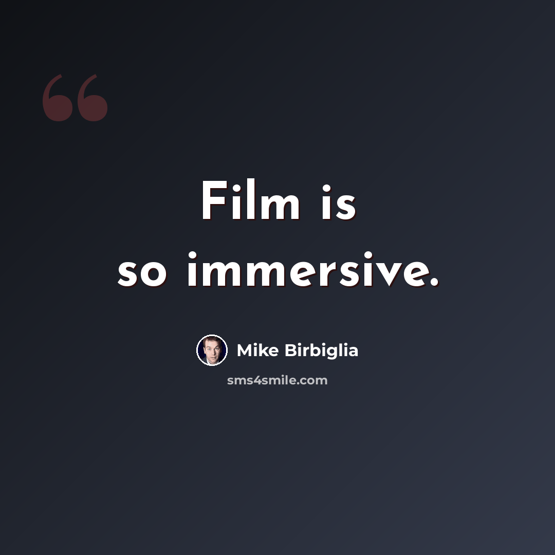 “Film is so immersive.” quote by Mike Birbiglia