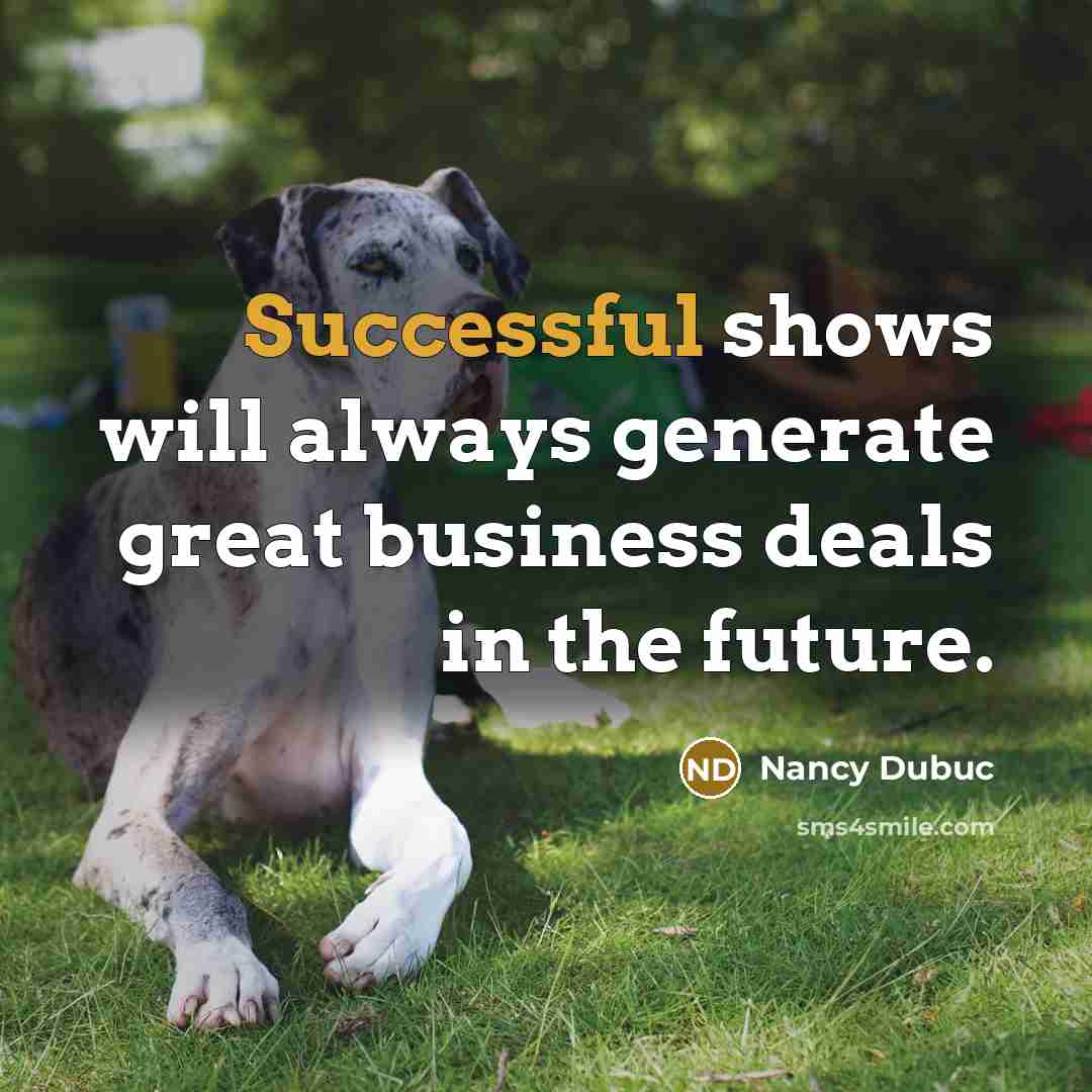 “Successful shows will always generate great business deals in the future.” quote by Nancy Dubuc