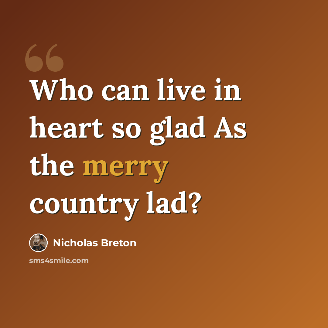 “Who can live in heart so glad As the merry country lad?” quote by Nicholas Breton