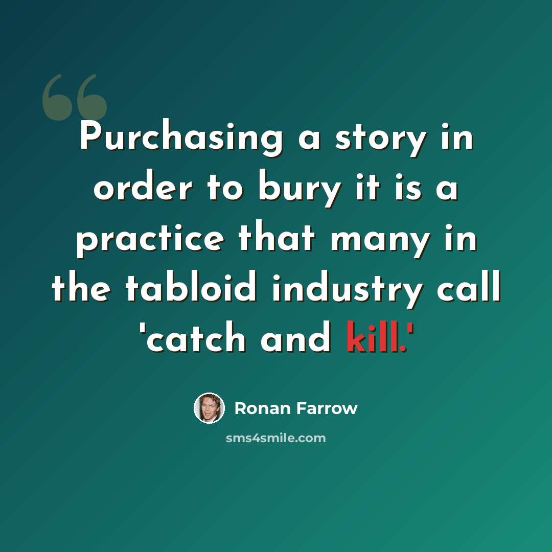 “Purchasing a story in order to bury it is a practice that many in the tabloid industry call 'catch and kill.'” quote by Ronan Farrow