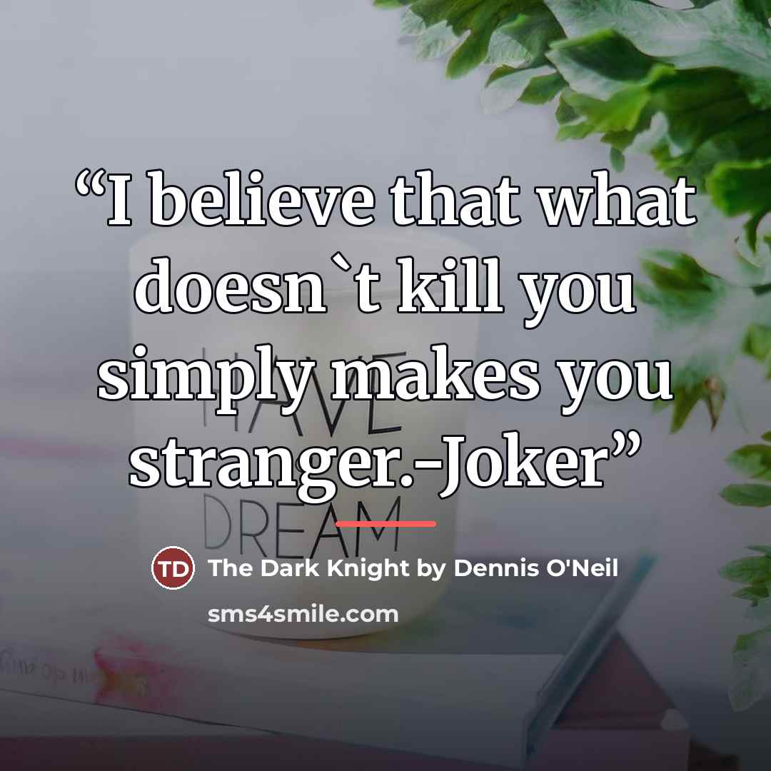 “I believe that what doesn't kill you simply makes you stranger.-Joker” quote by The Dark Knight by Dennis O'Neil