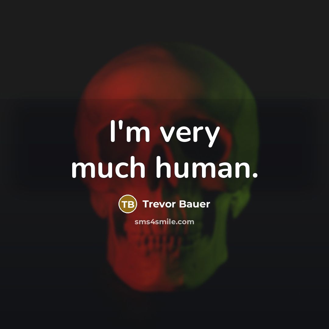 “I'm very much human.” quote by Trevor Bauer