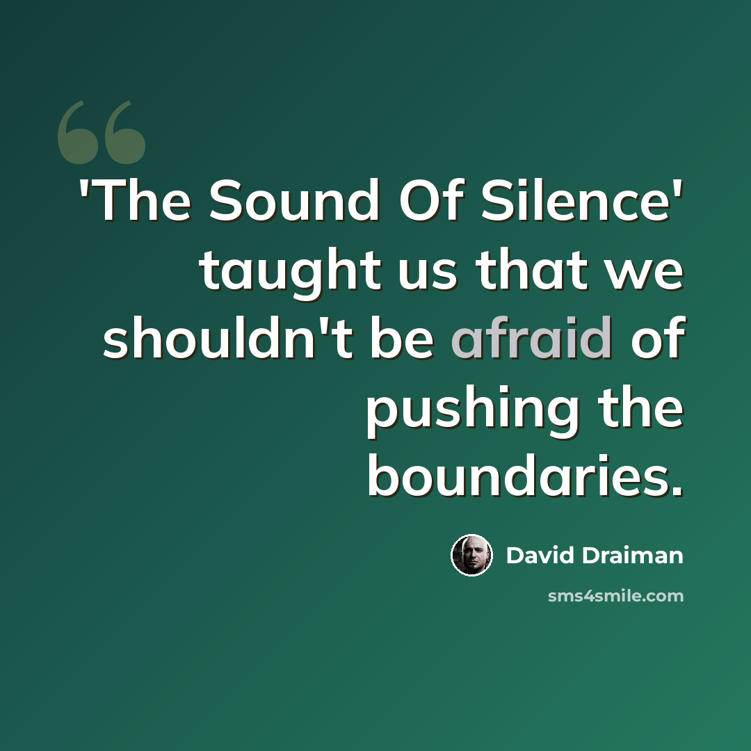 “'The Sound Of Silence' taught us that we shouldn't be afraid of pushing the boundaries.” quote by David Draiman