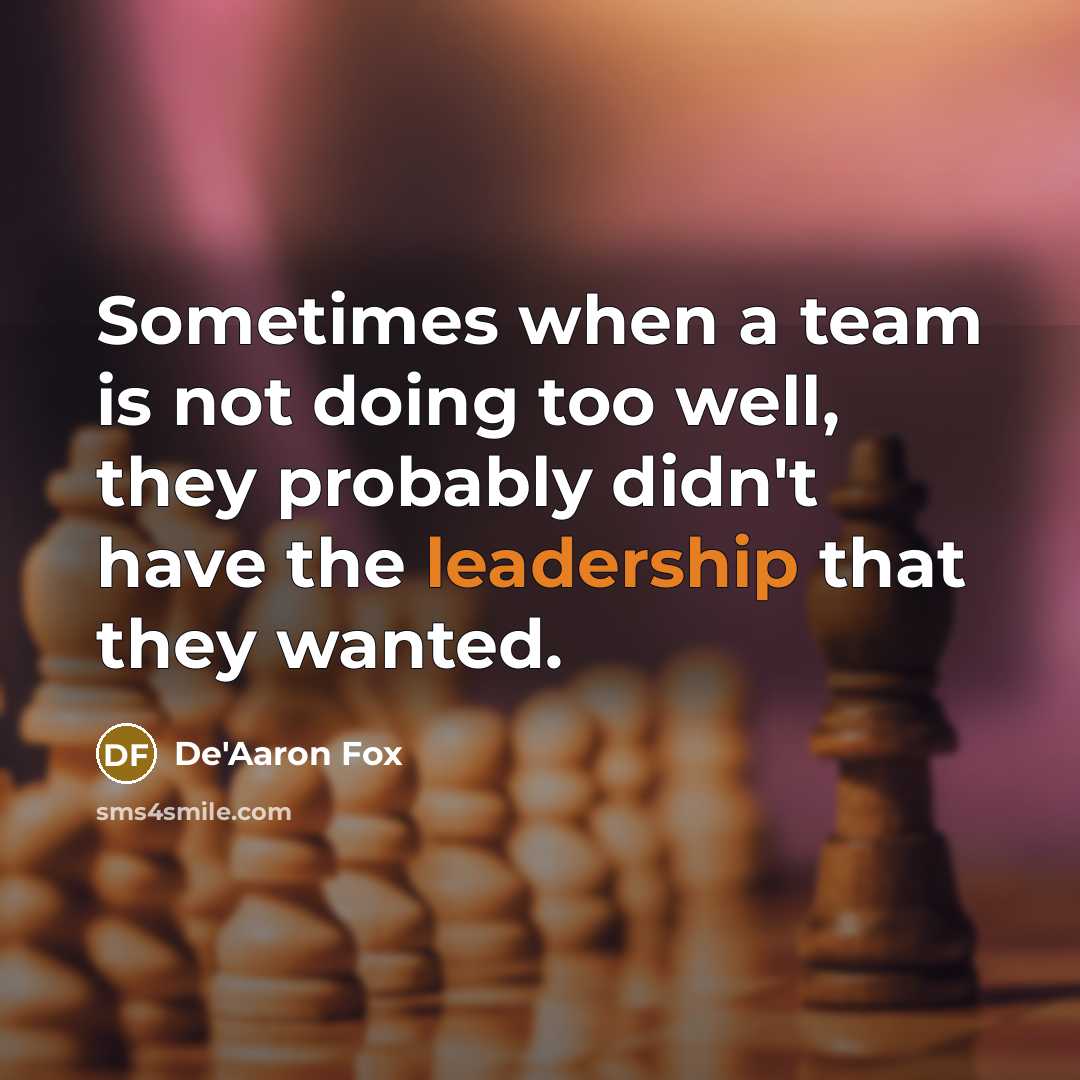 “Sometimes when a team is not doing too well, they probably didn't have the leadership that they wanted.” quote by De'Aaron Fox