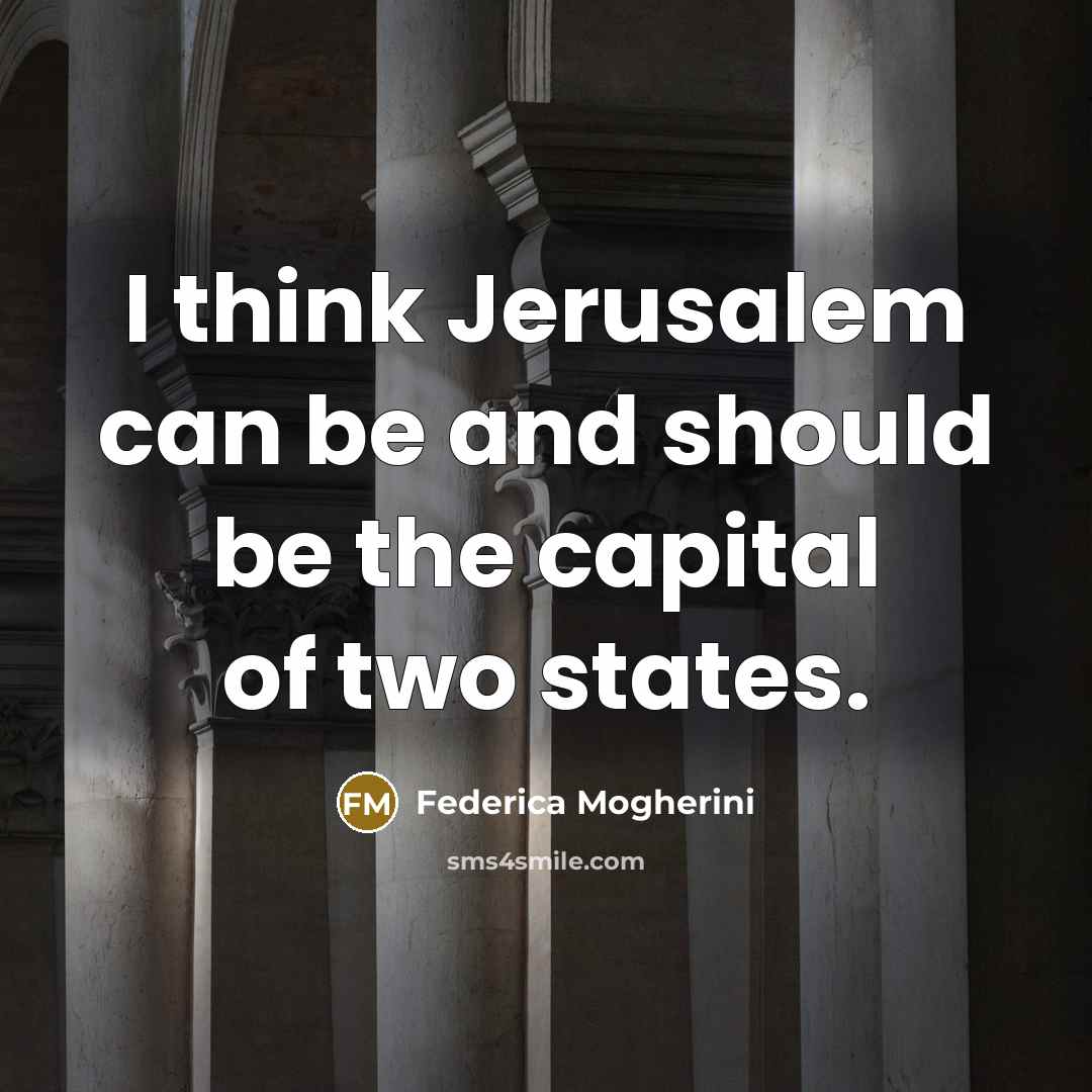 “I think Jerusalem can be and should be the capital of two states.” quote by Federica Mogherini