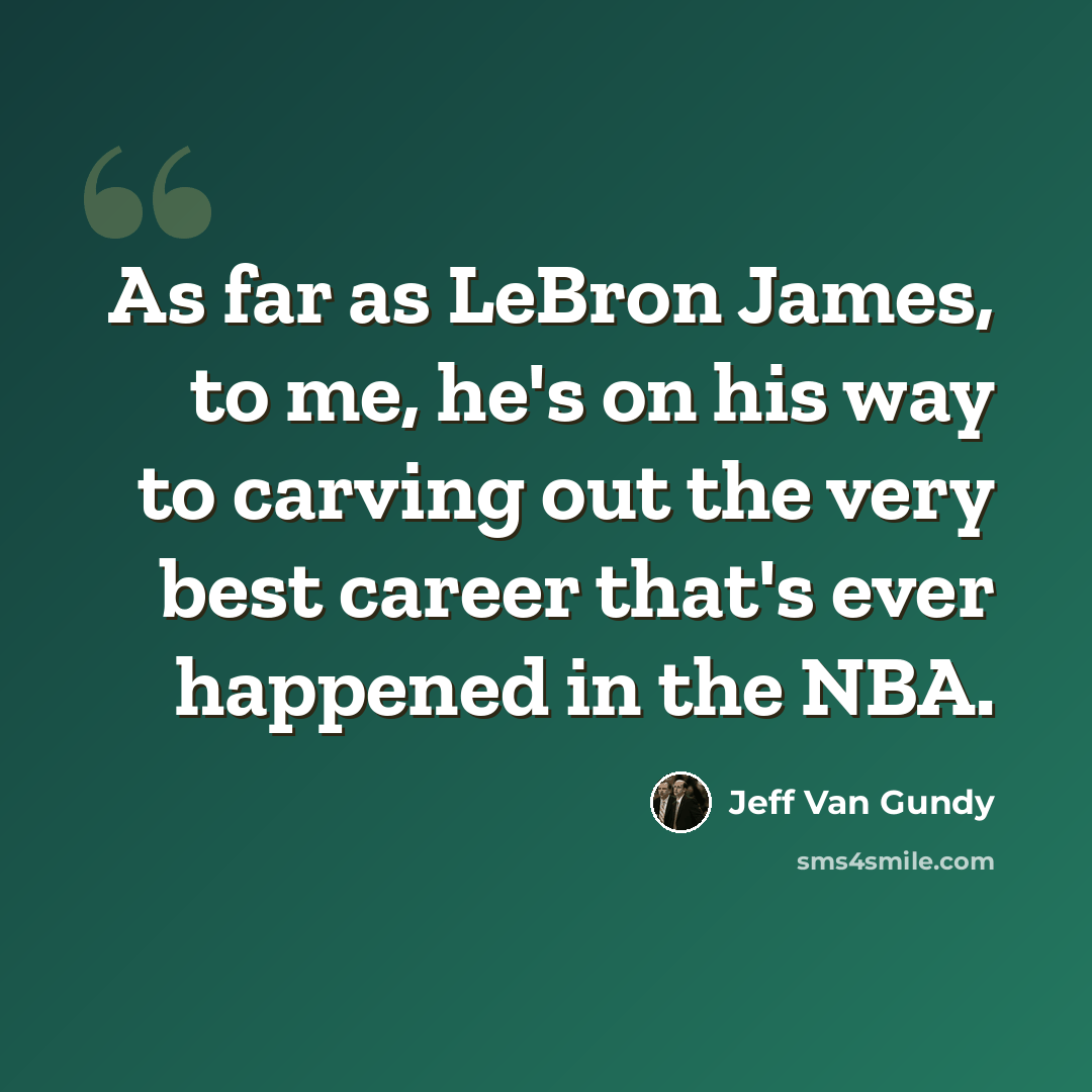 “As far as LeBron James, to me, he's on his way to carving out the very best career that's ever happened in the NBA.” quote by Jeff Van Gundy