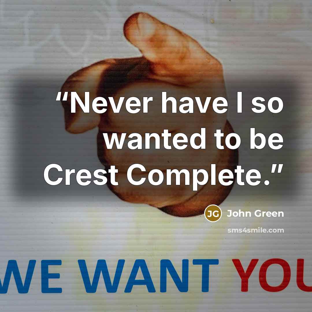 “Never have I so wanted to be Crest Complete.” quote by John Green