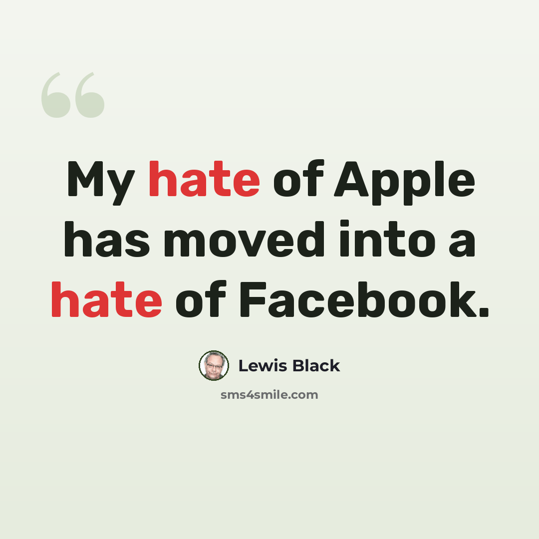 “My hate of Apple has moved into a hate of Facebook.” quote by Lewis Black