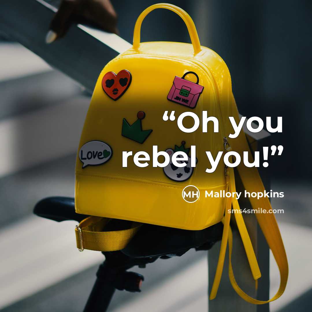 “Oh you rebel you!” quote by Mallory Hopkins