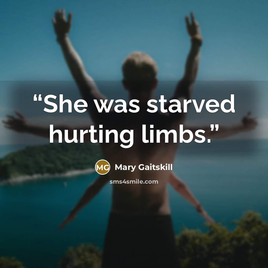 “She was starved hurting limbs.” quote by Mary Gaitskill