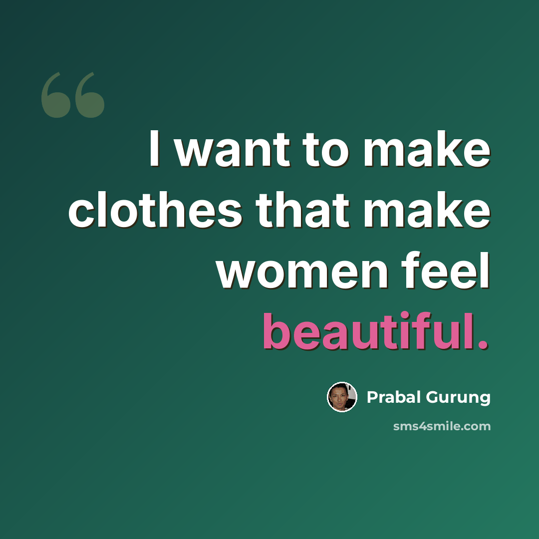“I want to make clothes that make women feel beautiful.” quote by Prabal Gurung