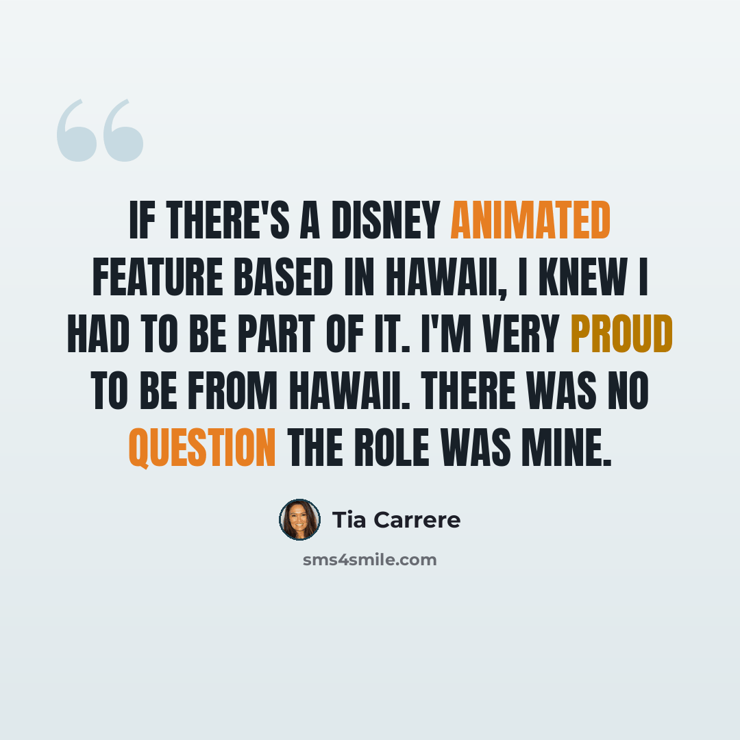 “If there's a Disney animated feature based in Hawaii, I knew I had to be part of it. I'm very proud to be from Hawaii. There was no question the role was mine.” quote by Tia Carrere