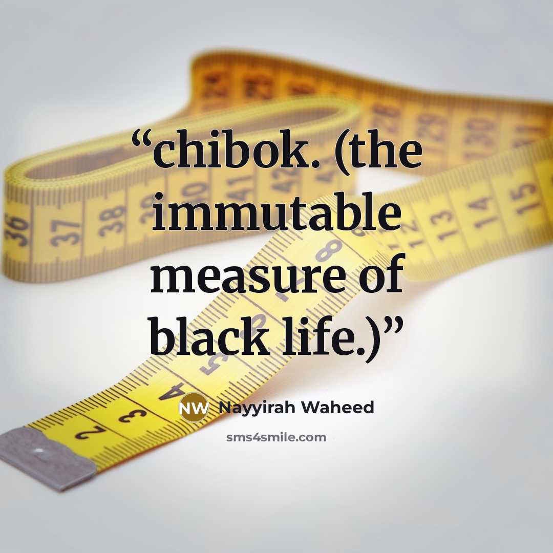 “chibok. (the immutable measure of black life.)” quote by Nayyirah Waheed