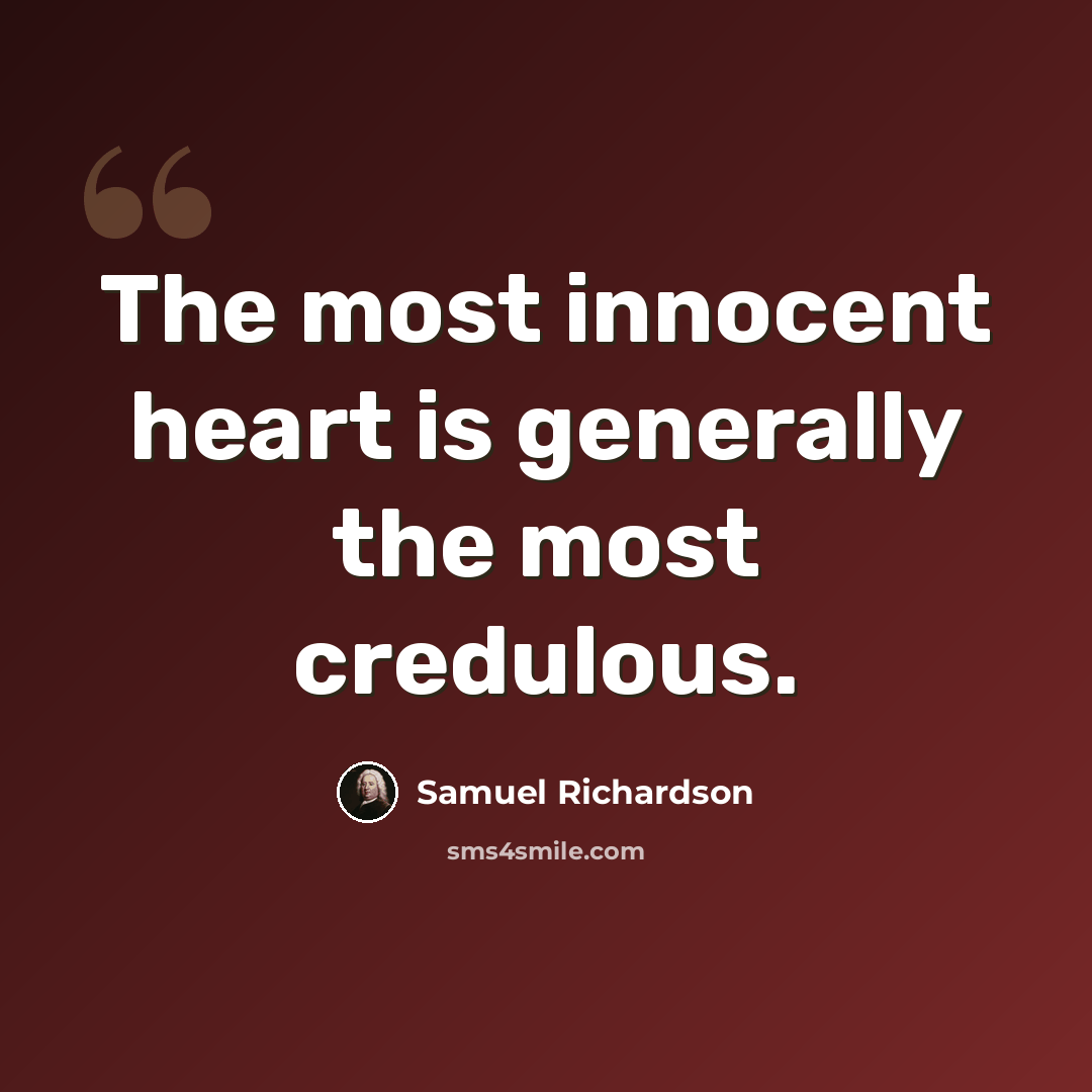 “The most innocent heart is generally the most credulous.” quote by Samuel Richardson