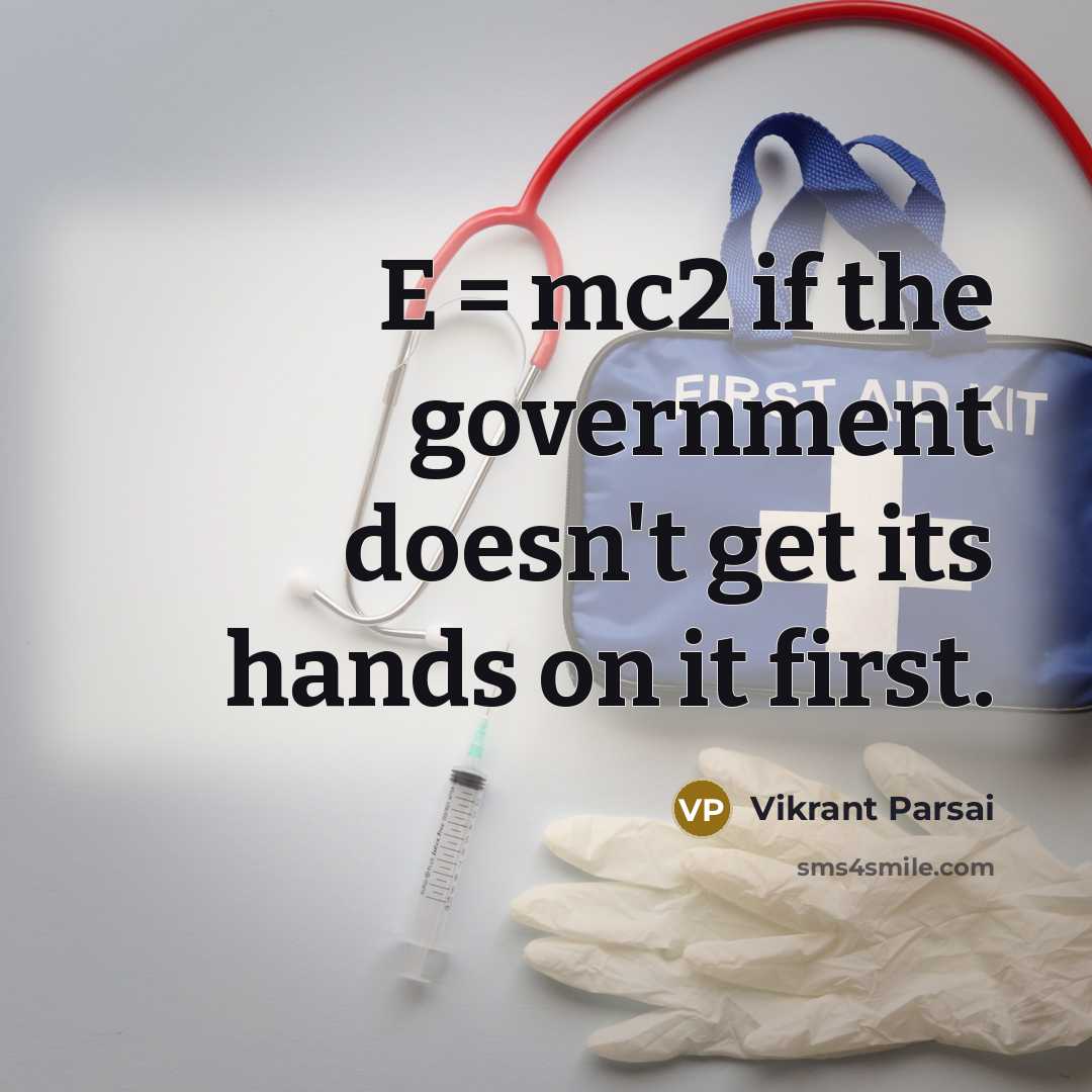 “E = mc2 if the government doesn't get its hands on it first.” quote by Vikrant Parsai