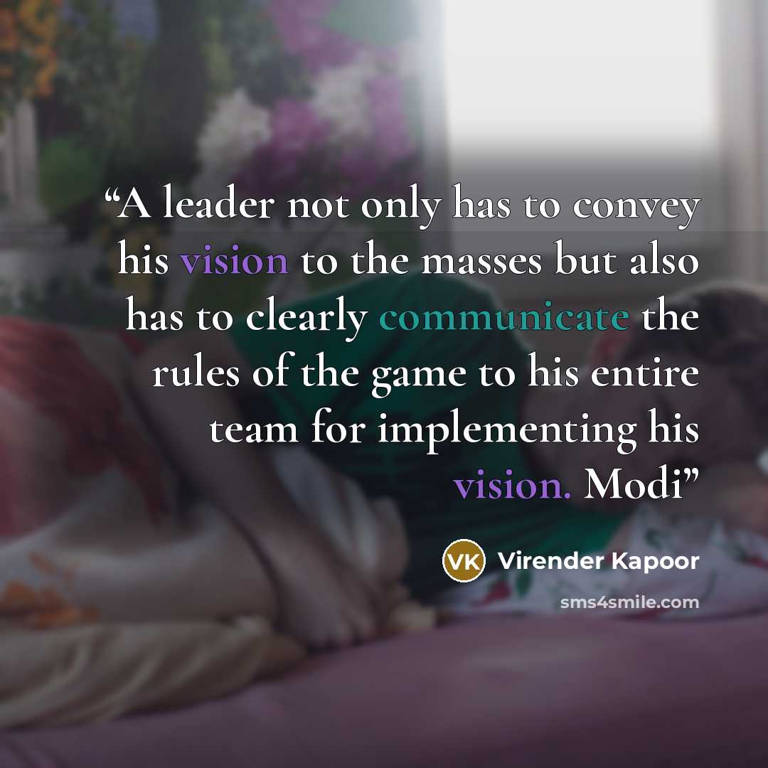 “A leader not only has to convey his vision to the masses but also has to clearly communicate the rules of the game to his entire team for implementing his vision. Modi” quote by Virender Kapoor