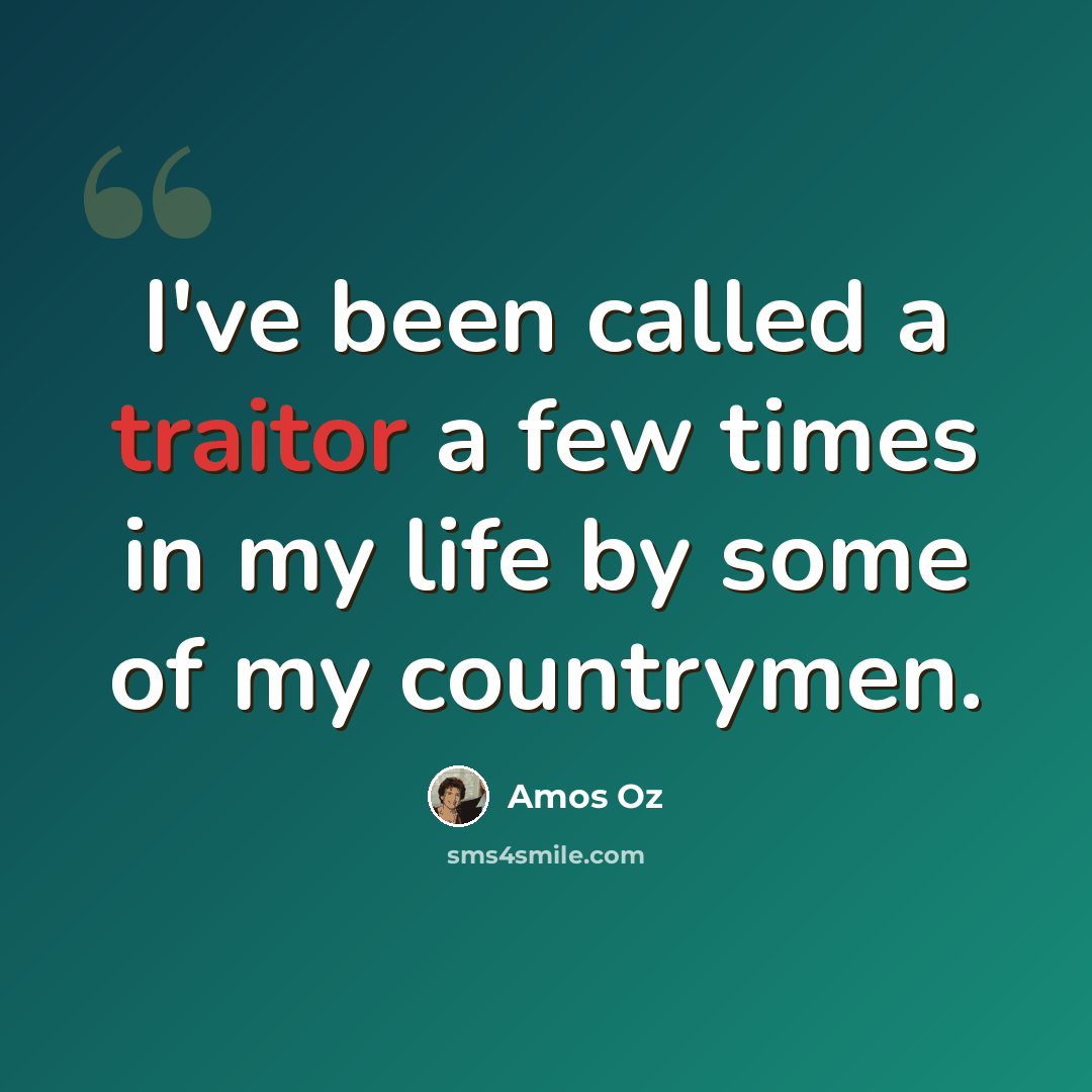 “I've been called a traitor a few times in my life by some of my countrymen.” quote by Amos Oz