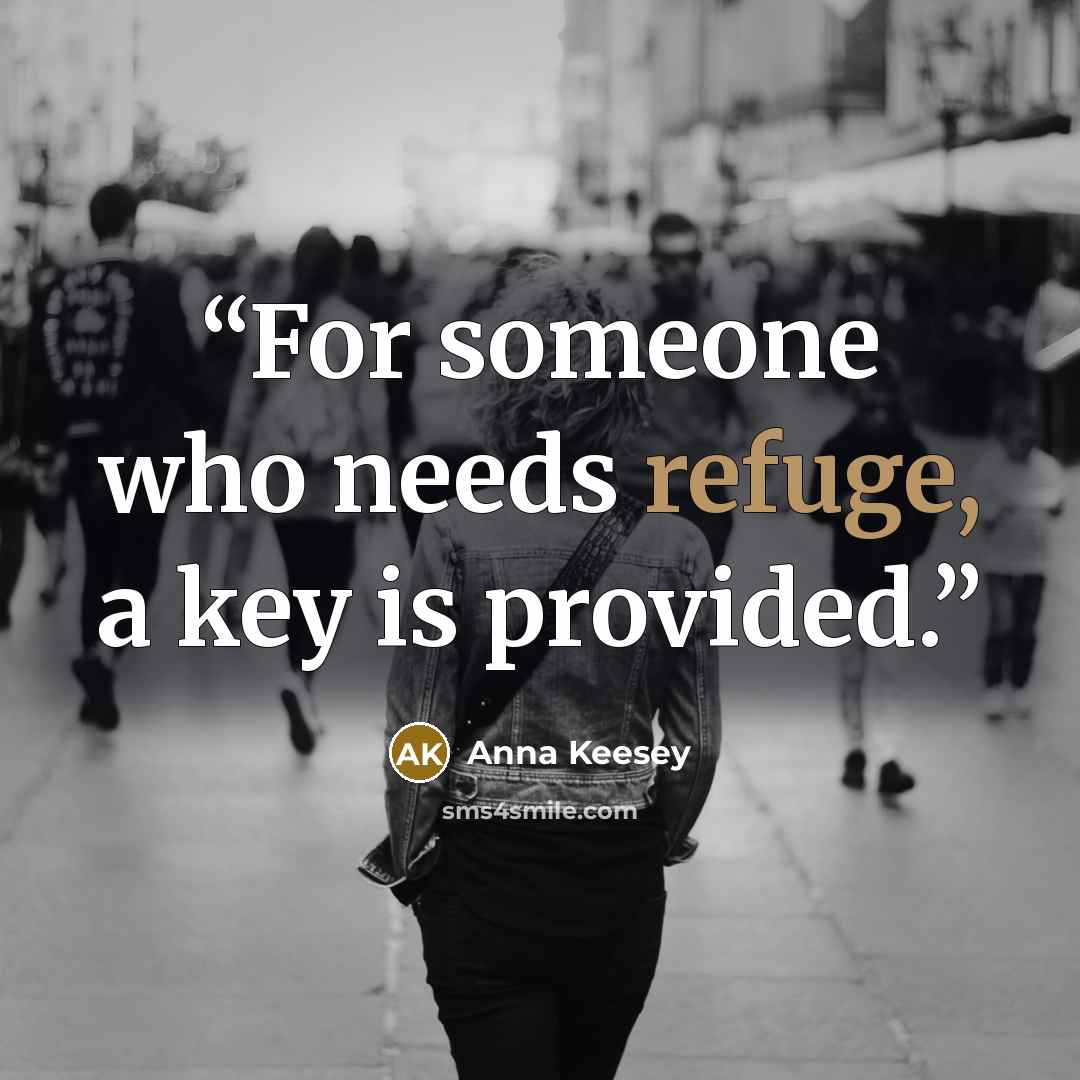 “For someone who needs refuge, a key is provided.” quote by Anna Keesey