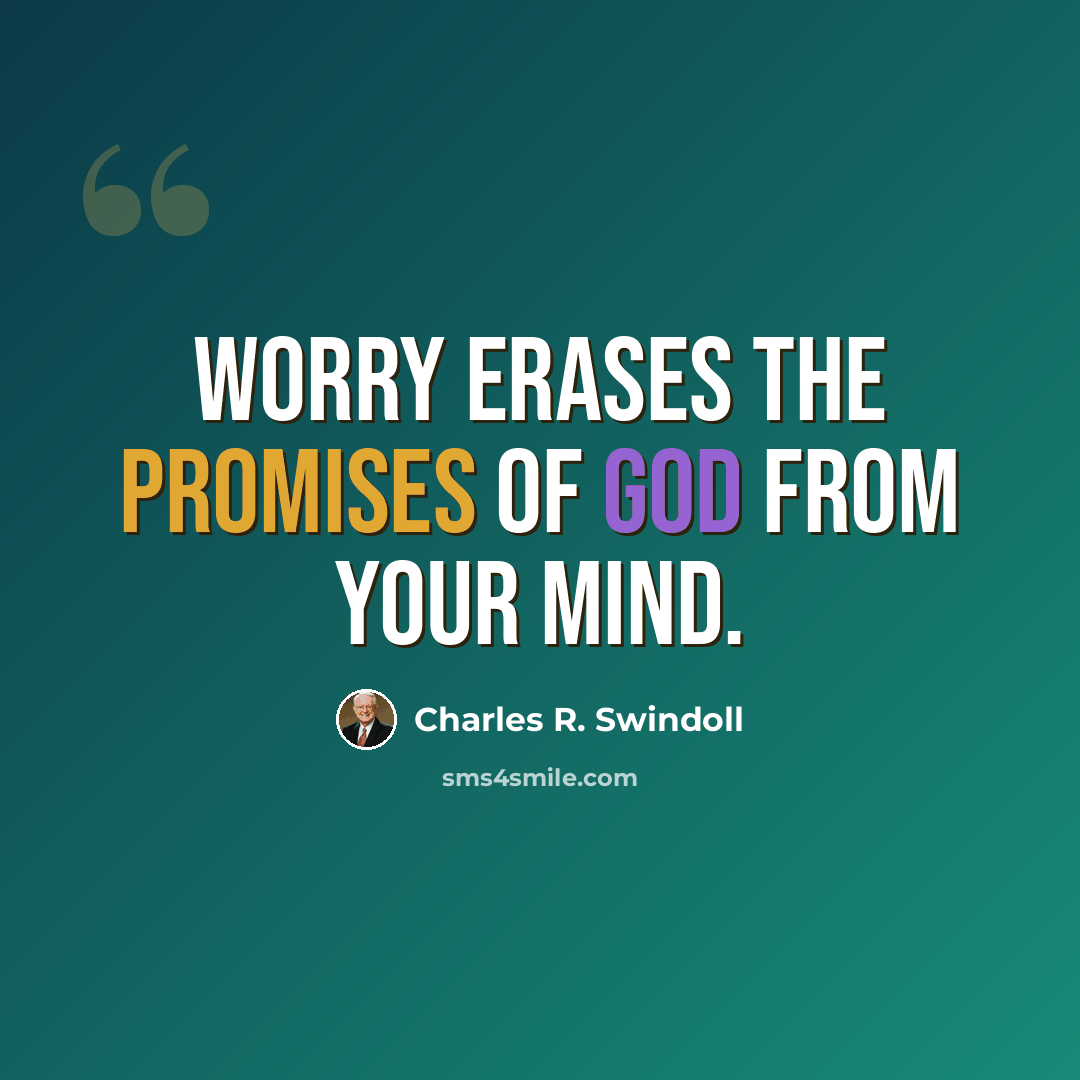 “Worry erases the promises of God from your mind.” quote by Charles R. Swindoll