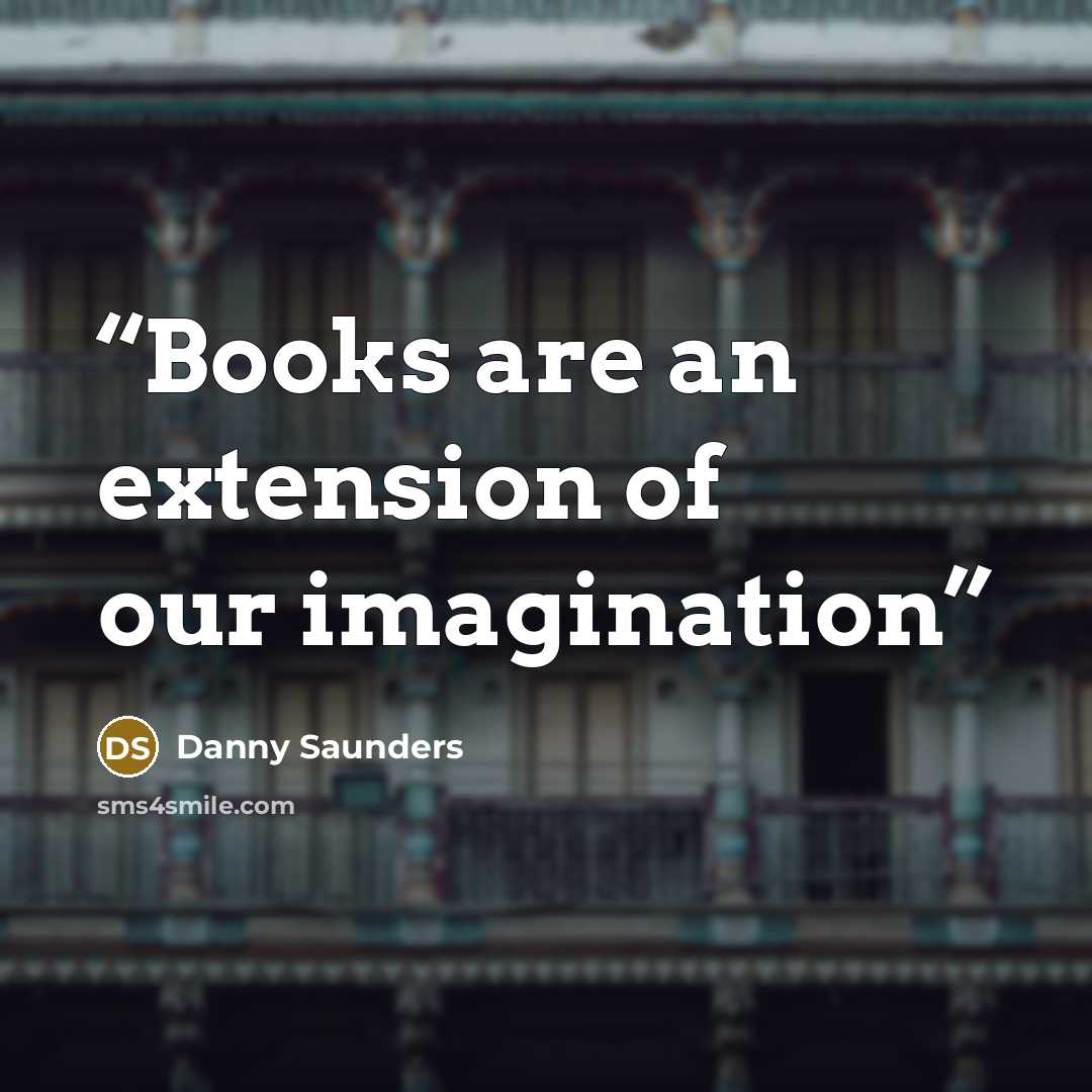 “Books are an extension of our imagination” quote by Danny Saunders