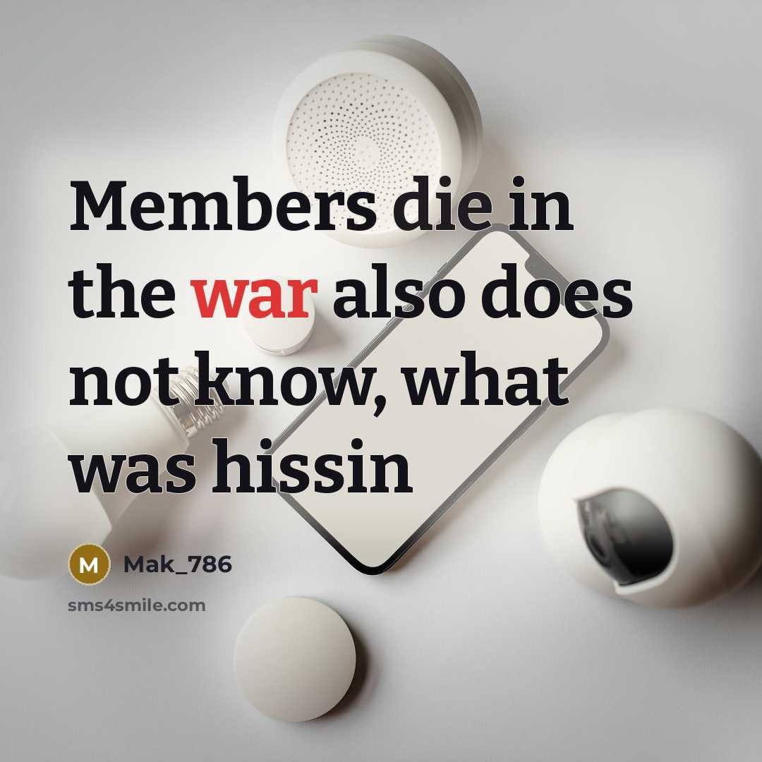 “Members die in the war also does not know, what was hissin” quote by Mak_786