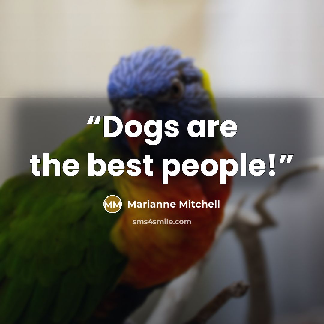 “Dogs are the best people!” quote by Marianne Mitchell