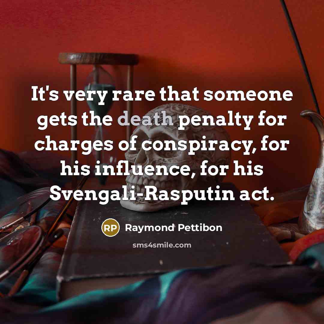 “It's very rare that someone gets the death penalty for charges of conspiracy, for his influence, for his Svengali-Rasputin act.” quote by Raymond Pettibon