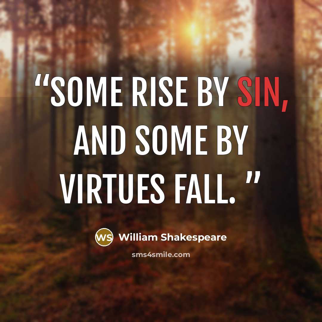 “Some rise by sin, and some by virtues fall.” quote by William Shakespeare