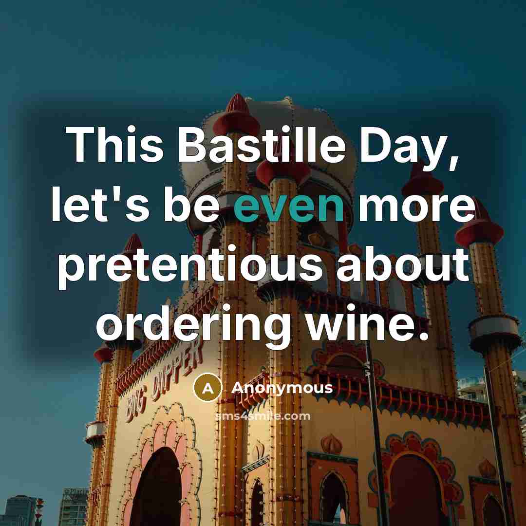“This Bastille Day, let's be even more pretentious about ordering wine.” quote by Anonymous