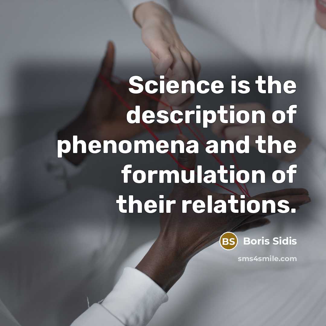 “Science is the description of phenomena and the formulation of their relations.” quote by Boris Sidis