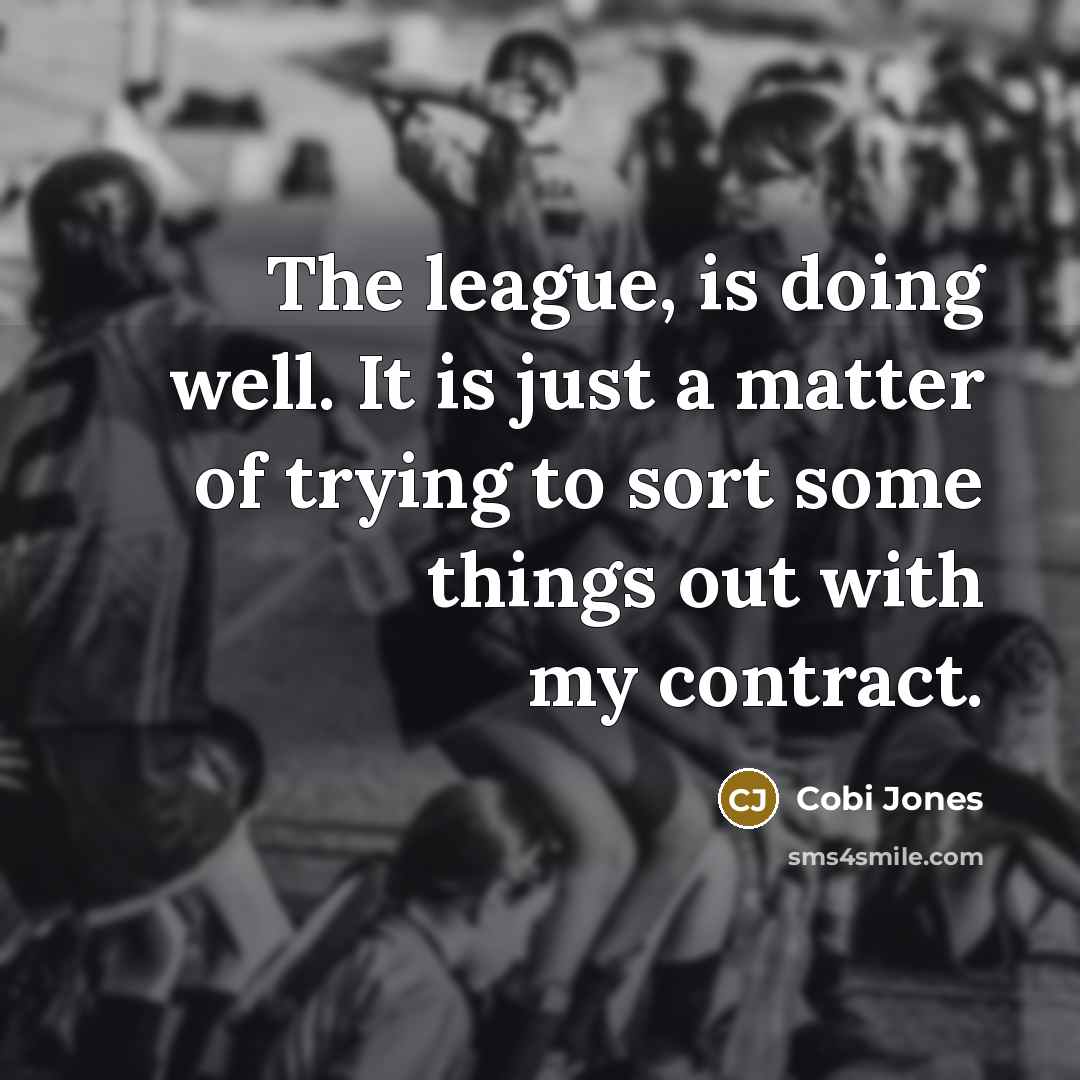 “The league, is doing well. It is just a matter of trying to sort some things out with my contract.” quote by Cobi Jones
