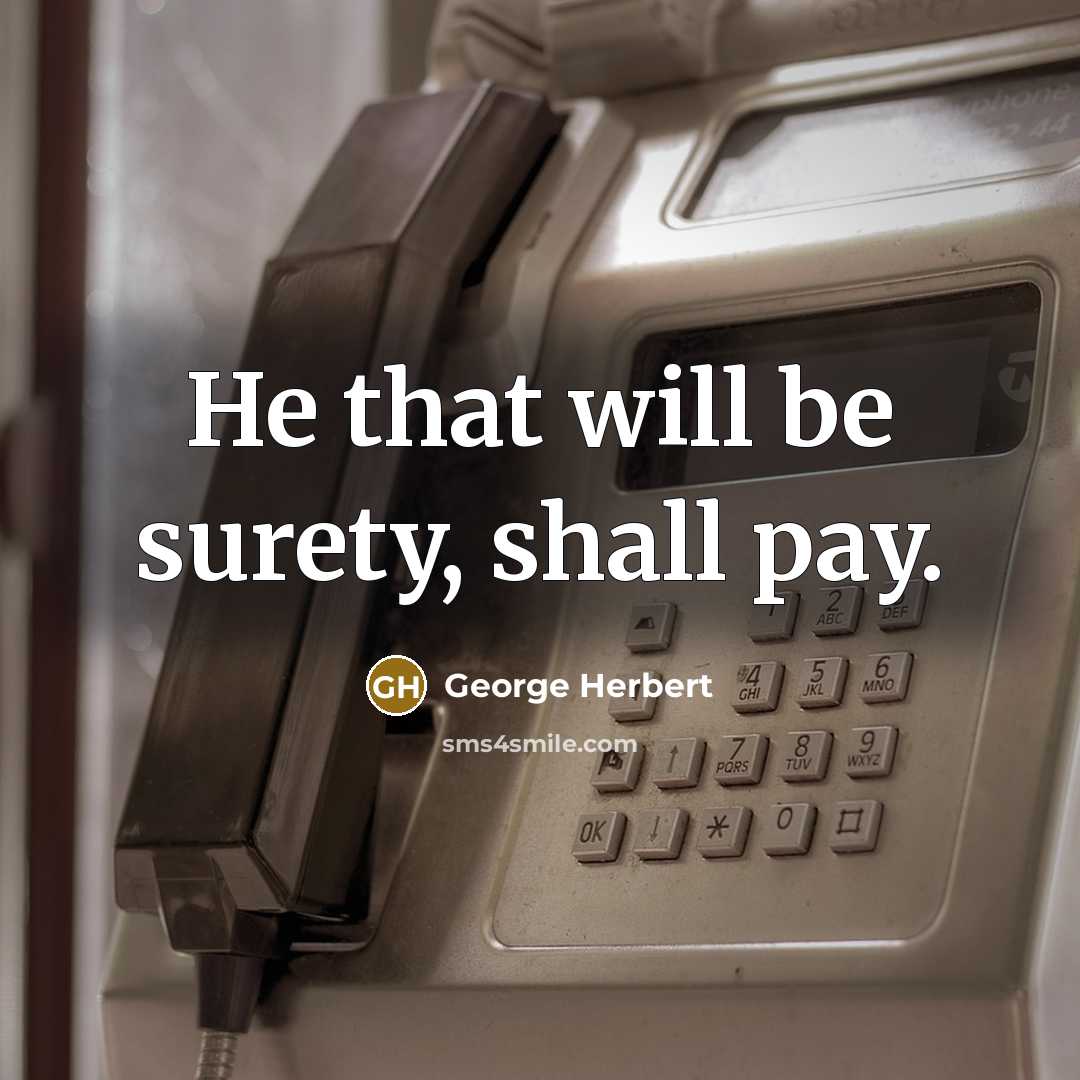 “He that will be surety, shall pay.” quote by George Herbert