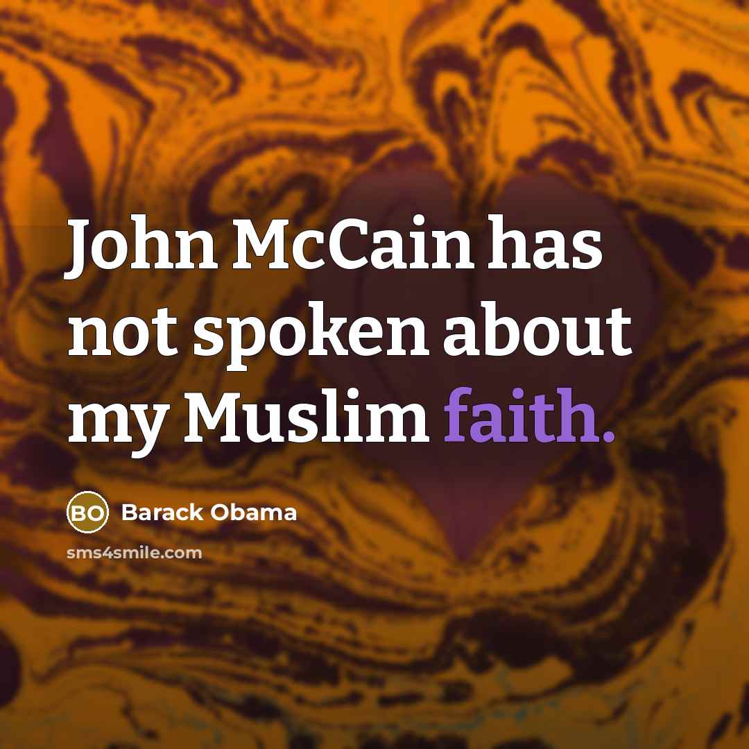 “John McCain has not spoken about my Muslim faith.” quote by Barack Obama