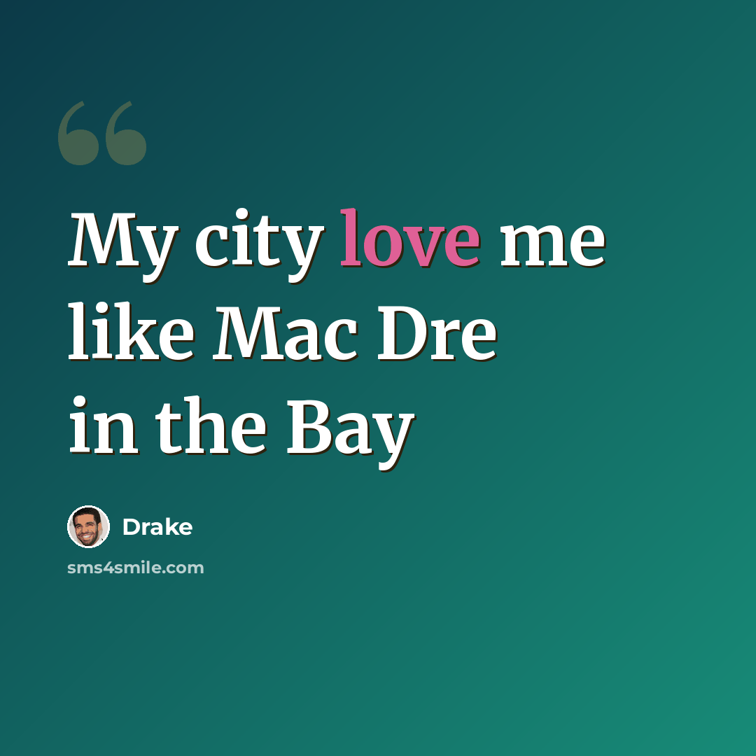“My city love me like Mac Dre in the Bay” quote by Drake