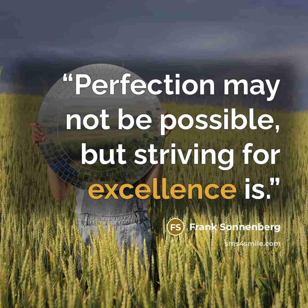“Perfection may not be possible, but striving for excellence is.” quote by Frank Sonnenberg